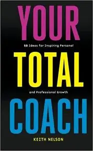 Your Total Coach: 50 ideas for inspiring personal and professional growth