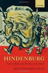 Hindenburg: Power, Myth, and the Rise of the Nazis