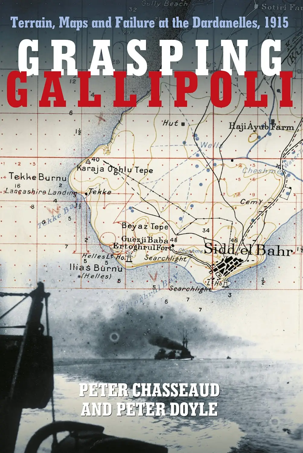Grasping Gallipoli: Terrain, Maps and Failure at the Dardanelles, 1915