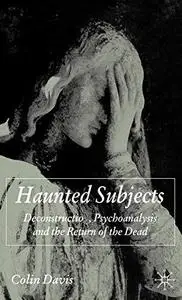 Haunted Subjects: Deconstruction, Psychoanalysis and the Return of the Dead