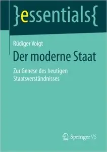 Der moderne Staat: Zur Genese des heutigen Staatsverständnisses (essentials) (Repost)