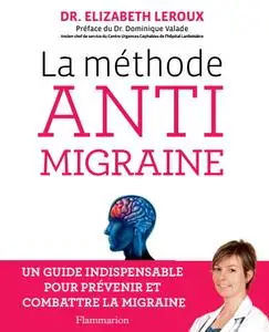 Elizabeth Leroux, "La méthode anti-migraine : Un guide indispensable pour prévenir et combattre la migraine"