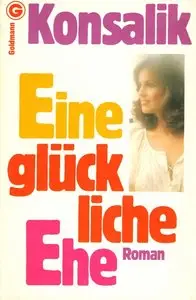 Heinz G. Konsalik - Eine glückliche Ehe