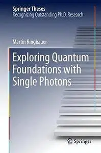 Exploring Quantum Foundations with Single Photons (Springer Theses)