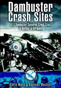 Dambuster Crash Sites: 617 Squadron in Holland and Germany