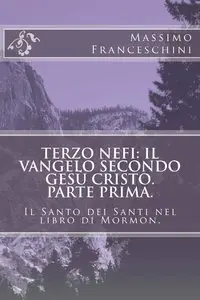 Massimo Franceschini - Terzo Nefi: il Vangelo secondo Gesù Cristo.