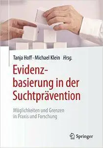 Evidenzbasierung in der Suchtprävention: Möglichkeiten und Grenzen in Praxis und Forschung