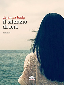 Il silenzio di ieri - Dejanira Bada