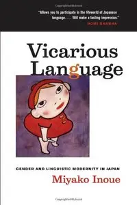 Vicarious Language: Gender and Linguistic Modernity in Japan (Asia: Local Studies / Global Themes)