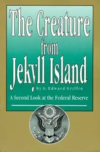 The Creature from Jekyll Island: A Second Look at the Federal Reserve (Repost)