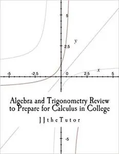 Algebra and Trigonometry Review to Prepare for Calculus in College