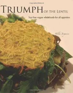 Triumph of the Lentil: Soy-Free Vegan Wholefoods for all Appetites (Repost)