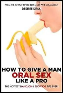 How to Give a Man Oral Sex Like a Pro - The Hottest Handjob & Blowjob Tips Ever!