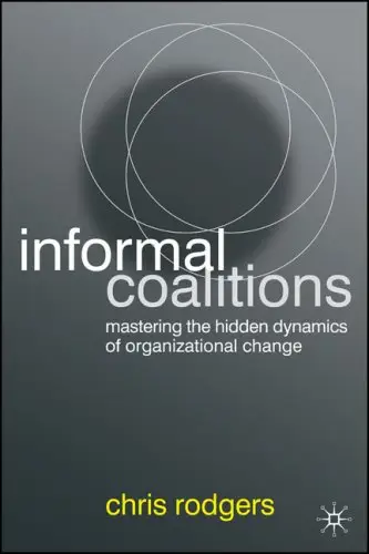 Informal Coalitions: Mastering the Hidden Dynamics of Organizational Change