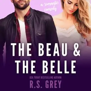 «The Beau & the Belle» by R.S. Grey