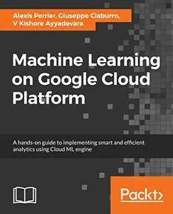 Hands-On Machine Learning on Google Cloud Platform