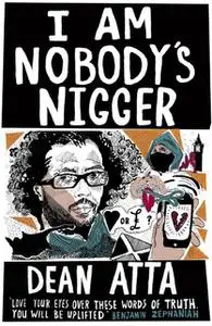 «I Am Nobody's Nigger» by Dean Atta