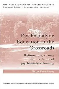Psychoanalytic Education at the Crossroads: Reformation, change and the future of psychoanalytic training
