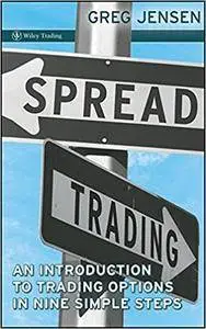 Spread Trading: An Introductory Guide to Trading Options in Nine Simple Steps