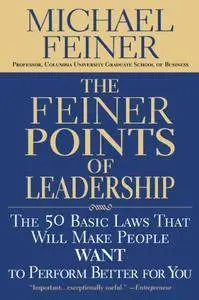 The Feiner Points of Leadership: The 50 Basic Laws That Will Make People Want to Perform Better for You