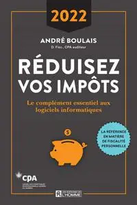 André Boulais, "Réduisez vos impôts 2022: Le complément essentiel aux logiciels informatiques"