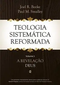 «Teologia Sistemática Reformada – Volume 1» by Joel R. Beeke, Paul M. Smalley