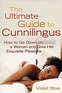 The ultimate guide to cunnilingus: How to go down on a woman and give her exquisite pleasure