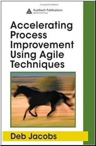 Accelerating Process Improvement Using Agile Techniques by  Deb Jacobs 