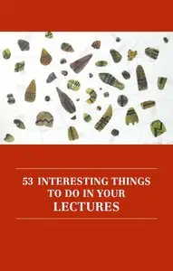53 Interesting Things to Do in Your Lectures, 5th Revised Edition 
