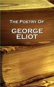 «George Eliot, The Poetry» by George Eliot