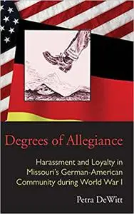 Degrees of Allegiance: Harassment and Loyalty in Missouri’s German-American Community during World War I