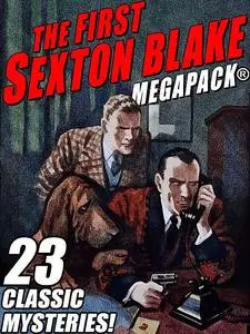 «The First Sexton Blake MEGAPACK®: 23 Classic Mystery Cases» by None