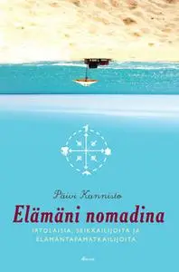 «Elämäni nomadina. Irtolaisia, seikkailijoita ja elämäntapamatkaajia» by Päivi Kannisto