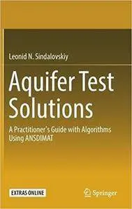 Aquifer Test Solutions: A Practitioner’s Guide with Algorithms Using ANSDIMAT