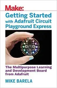 Make: Getting Started with Adafruit Circuit Playground Express