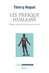 Thierry Hoquet, "Les presque humains : Mutants, cyborgs, robots, zombies... et nous"
