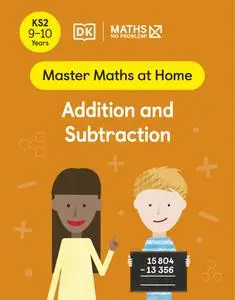 Maths — No Problem! Addition and Subtraction, Ages 9-10 (Key Stage 2) (Master Maths At Home)
