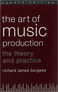 The Art of Music Production: The Theory and Practice