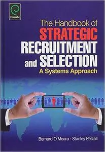 Handbook of Strategic Recruitment and Selection: A Systems Approach