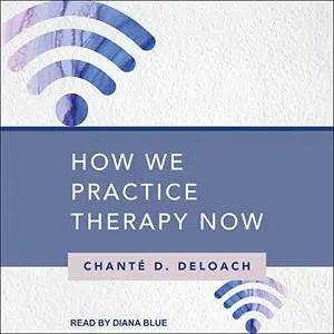 How We Practice Therapy Now [Audiobook]