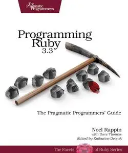 Programming Ruby 3.3: The Pragmatic Programmers' Guide (Pragmatic Programmers; Facets of Ruby), 5th Edition