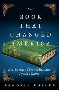 The Book That Changed America: How Darwin's Theory of Evolution Ignited a Nation [Audiobook]