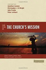 Four Views on the Church's Mission (Counterpoints: Bible and Theology)
