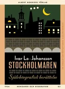 «Stockholmaren : Självbiografisk berättelse» by Ivar Lo-Johansson