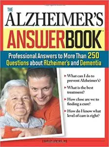 The Alzheimer's Answer Book: Professional Answers to More Than 250 Questions about Alzheimer's and Dementia