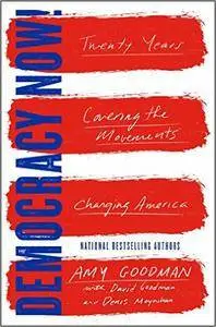 Democracy Now!: Twenty Years Covering the Movements Changing America