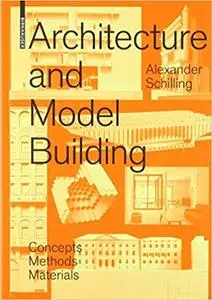 Architecture and Modelbuilding  Concepts, Methods, Materials