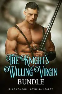«The Knight's Willing Virgin Bundle» by Elle London, Lovillia Hearst