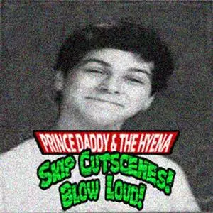 Prince Daddy & The Hyena - Skip Cutscenes! Blow Loud! (EP) (2014) {2018 Chatterbot}
