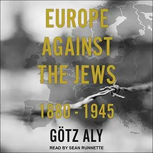 Europe Against the Jews: 1880-1945 [Audiobook]